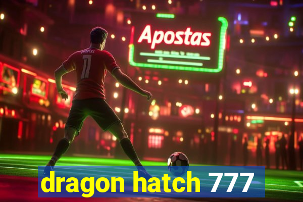 dragon hatch 777